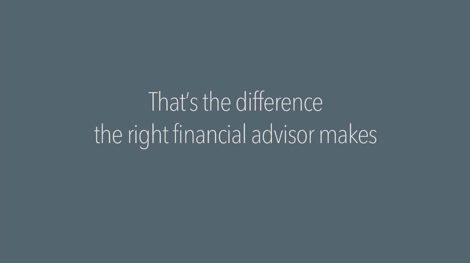 That's the difference the right financial advisor makes